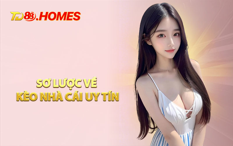 Sơ Lược Về Kèo Nhà Cái Uy Tín